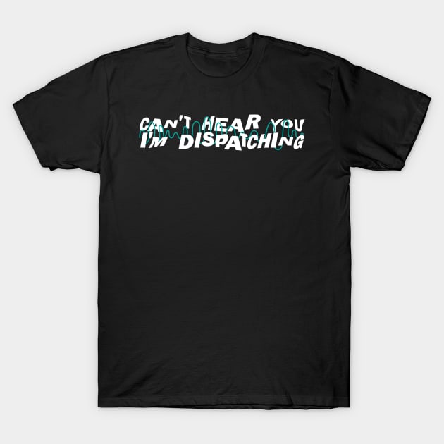 I'm Dispatching 911 Dispatcher T-Shirt by TheBestHumorApparel